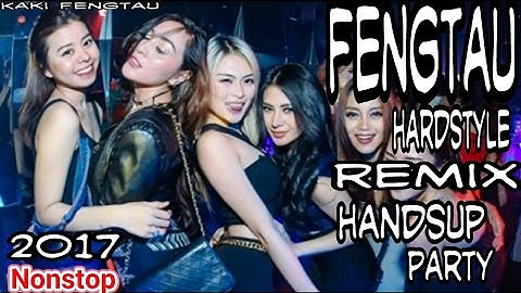 Fengtau Hardstyle Remix HandsUp Party NonStop 2017