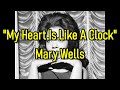 &quot;My Heart Is Like A Clock&quot; - Mary Wells  (lyrics)