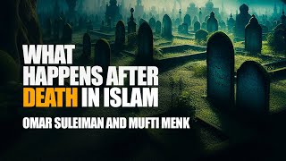 What Happens After Death In Islam? | Omar Suleiman, Mufti Menk