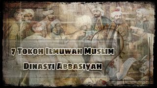 7 TOKOH ILMUWAN MUSLIM DINASTI BANI ABBASIYAH 7 TOKOH ILMUWAN MUSLIM DINASTI BANI ABBASIYAH
