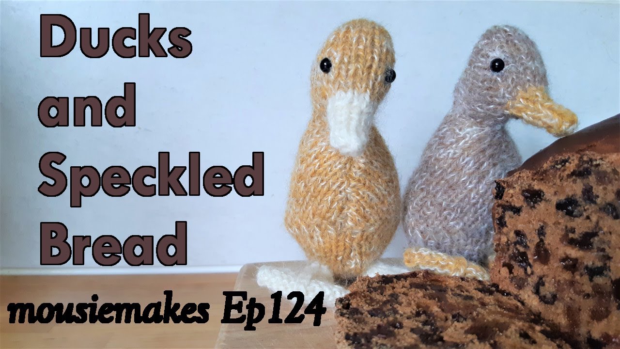 Episode 124: Ducks and Speckled Bread | Knitting | #scrappytoymal | Baking