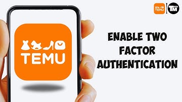 How To Enable Two Factor Authentication on Your Temu Account