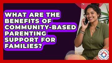 What Are the Benefits of Community-Based Parenting Support for Families?