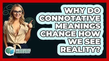 Why Do Connotative Meanings Change How We See Reality? - The Language Library