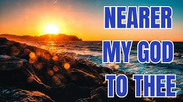 NEARER MY GOD,TO THEE (with lyrics) - The Most BEAUTIFUL hymn you’ve EVER Heard!