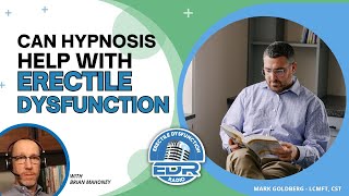 Can Hypnosis Help with Erectile Dysfunction Struggles? | Podcast
