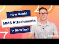 Adding Multimedia Attachments in SlickText | SlickText Tutorials