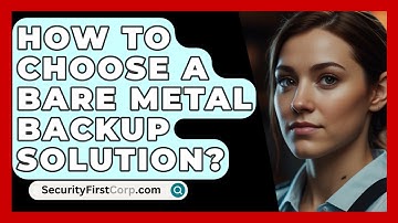 How To Choose A Bare Metal Backup Solution? - SecurityFirstCorp.com