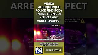 VIDEO: Albuquerque police find body inside trunk of vehicle and arrest suspect