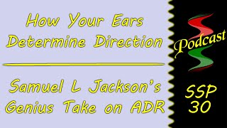 How Your Ears Determine Direction & Samuel L Jacksons Genius Take On ADR: Sound Speeds Podcast 30