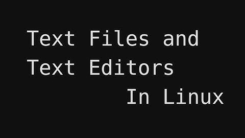 Text Files and Text Editors In  Linux
