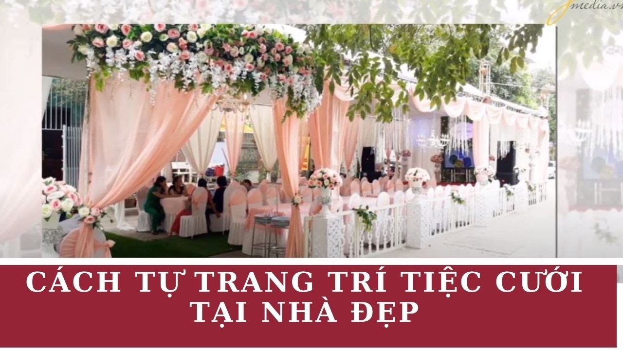 cách trang trí tiệc cưới tại nhà New Cách tự trang trí tiệc cưới tại nhà đẹp, dễ làm, giá rẻ