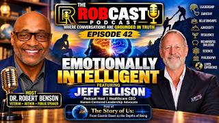 The RobCast Podcast Episode 42; "Emotionally Intelligent"  Featuring Jeff Ellison