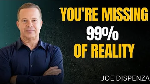 YOU’RE MISSING 99% OF REALITY — HERE’S HOW TO SEE THE TRUTH]DR.JOE DISPENZA