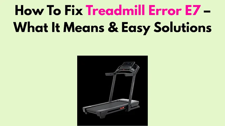 How To Fix Treadmill Error E7 – What It Means & Easy Solutions