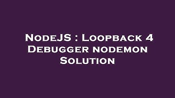NodeJS : Loopback 4 Debugger nodemon Solution