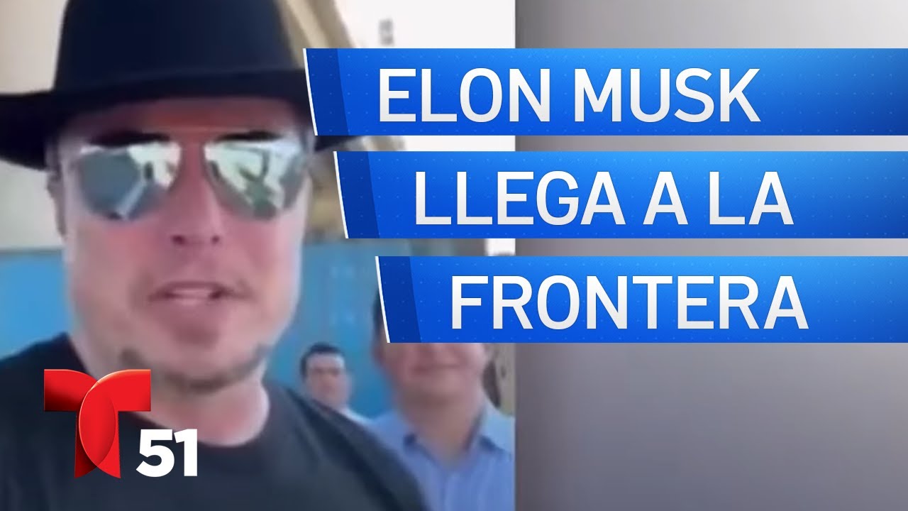Empresario Elon Musk llega a la frontera sur por la crisis migratoria ...