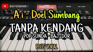 Ai - DOEL SUMBANG || TANPA KENDANG POP SUNDA BAJIDOR || PLUS VOKAL