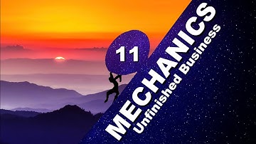 MECHANICS (11) Unfinished Business