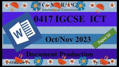 IGSE ICT 0417 Paper 2 Oct/Nov Document production 2023 | 0417/02/O/N/23 |  Microsoft Word