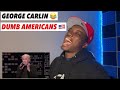 STRAIGHT FACTS!!! Life Is Worth Losing - Dumb Americans - George Carlin REACTION