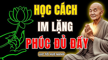 LỤC TỔ HUỆ NĂNG: HỌC CÁCH SỐNG IM LẶNG, GIỮ TÂM TỊNH, PHÚC DÀY THÊM, NGHIỆP DẦN TAN