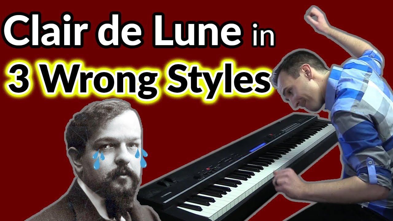 Clair De Lune In 3 Wrong Piano Styles Youtube