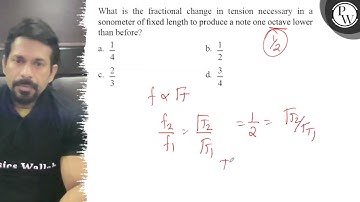 What is the fractional change in tension necessary in a sonometer o...