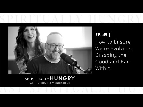 How to Ensure We’re Evolving: Grasping the Good and Bad Within | Spiritually Hungry Podcast Ep. 45
