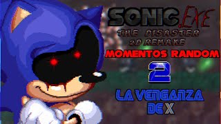 Momentos Random En Sonic.Exe The Disaster 2D Remake | LA VENGANZA DE X!!!