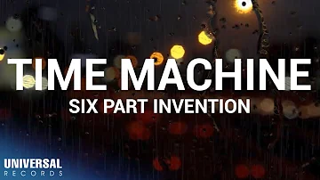 Six Part Invention - Time Machine (Official Lyric Video)