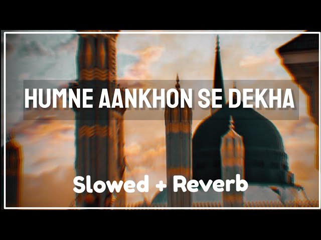 Humne Aankhon Se Dekha Nahi Hai (Slowed + Reverb) | Melodious Naat | Naat And Hamd class=