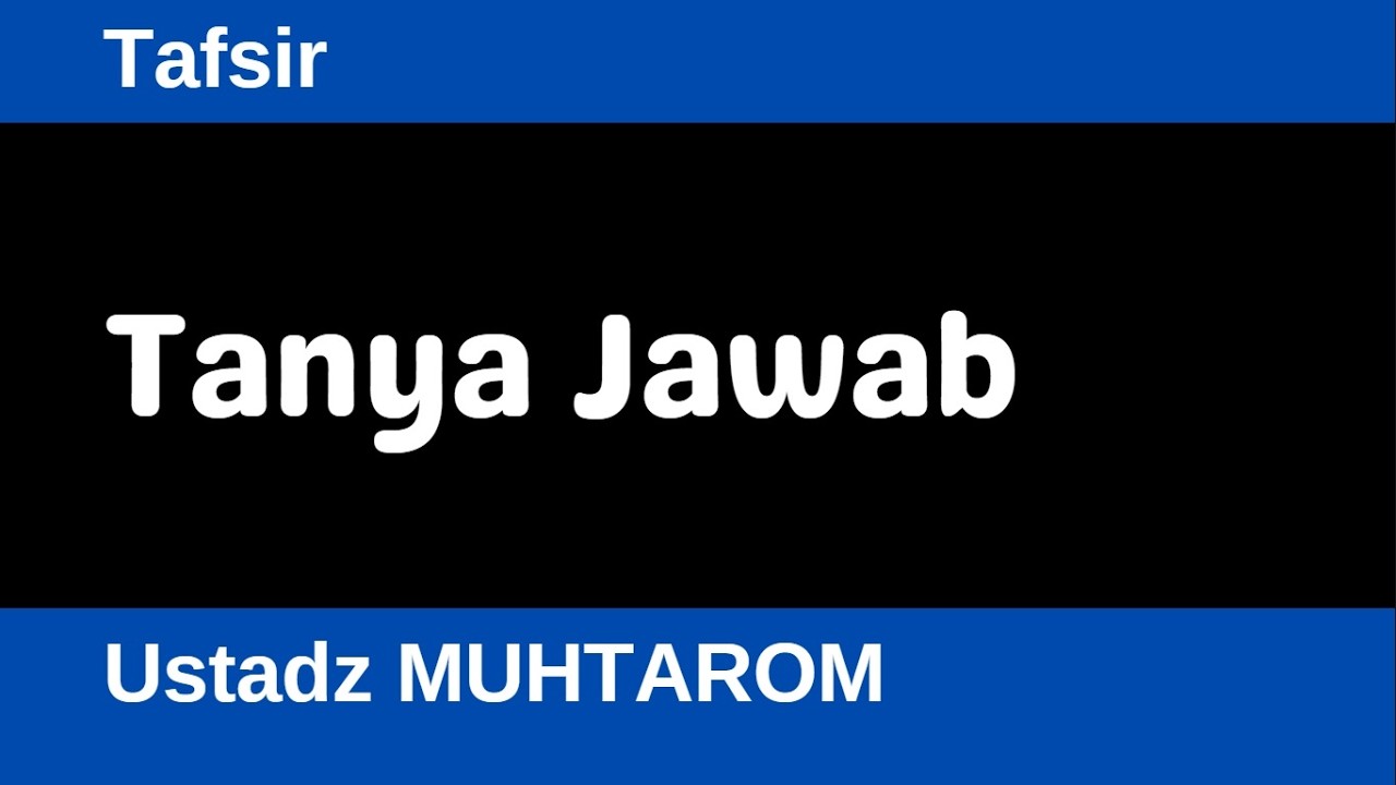 Tafsir 96 - Tanya Jawab