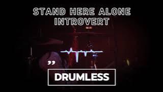 Stand Here Alone - Introvert || Drumless | No Drum