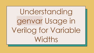 Understanding genvar Usage in Verilog for Variable Widths
