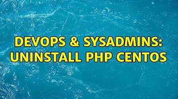 DevOps & SysAdmins: Uninstall php centos (2 Solutions!!)