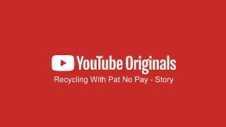 Youtube And Friends Recycling With Pat No Pay Story
