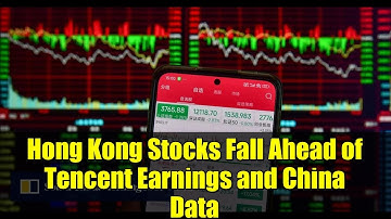 Hong Kong Stocks Fall Ahead of Tencent Earnings and China Data