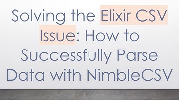 Solving the Elixir CSV Issue: How to Successfully Parse Data with NimbleCSV