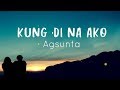 Kung 'Di Na Ako - Agsunta - Lyrics