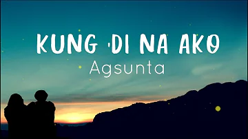 Kung 'Di Na Ako - Agsunta - Lyrics