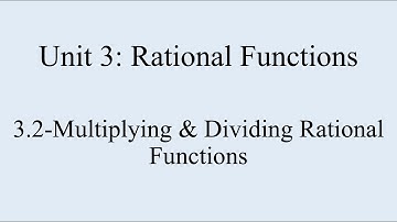 3.2-Multiplying & Dividing Rational Functions