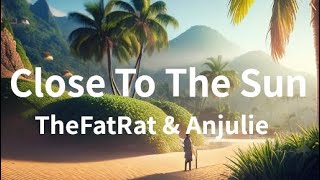 TheFatRat & Anjulie - Close To The Sun (Lyrics)