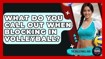 What Do You Call Out When Blocking In Volleyball? - The Volleyball Hub