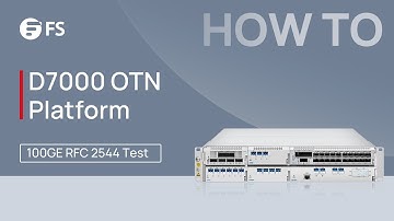 100GE RFC 2544 Test for D7000 OTN Platform | FS
