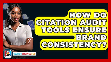 How Do Citation Audit Tools Ensure Brand Consistency? - SearchEnginesHub.com