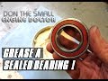 HOW-TO Grease A Sealed Bearing