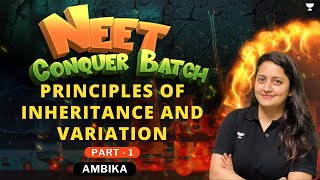 Principles of Inheritance and Variation | Part -1 | NEET 2024 Conquer Batch | Ambika Sharma