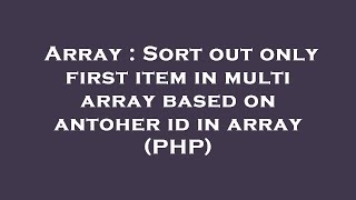 Array : Sort out only first item in multi array based on antoher id in array (PHP)