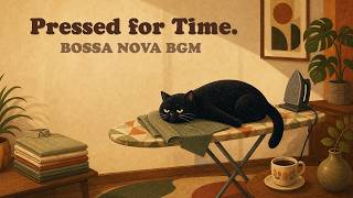 Pressed for Time. - Bossa Nova BGM for Ironing, Home Chores & Relaxation screenshot 3
